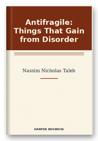 Antifragile: Things That Gain from Disorder