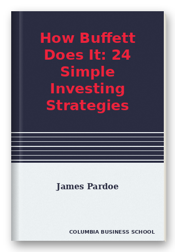 How Buffett Does It: 24 Simple Investing Strategies